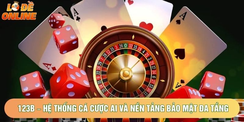 123B – Hệ Thống Cá Cược AI Và Nền Tảng Bảo Mật Đa Tầng