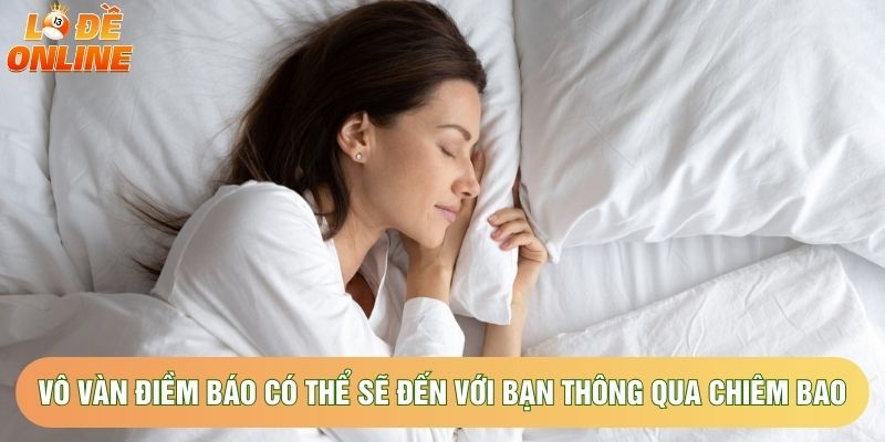 Vô vàn điềm báo có thể sẽ đến với bạn thông qua chiêm bao Vô vàn điềm báo có thể sẽ đến với bạn thông qua chiêm bao