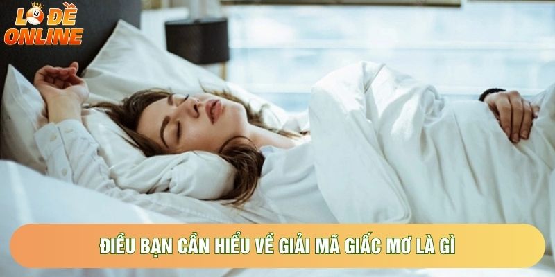 Điều bạn cần hiểu về giải mã giấc mơ là gì Điều bạn cần hiểu về giải mã giấc mơ là gì