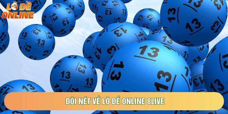 Đôi nét về Lô đề online 8live Đôi nét về Lô đề online 8live