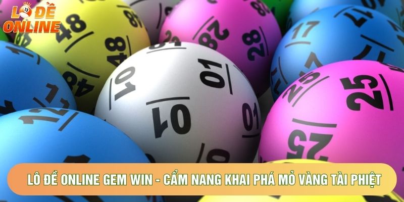 Lô Đề Online Gem Win - Cẩm Nang Khai Phá Mỏ Vàng Tài Phiệt