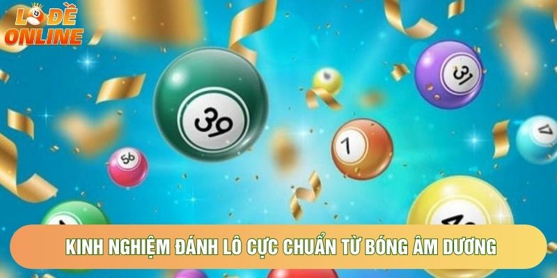 Kinh nghiệm đánh lô cực chuẩn từ bóng âm dương Kinh nghiệm đánh lô cực chuẩn từ bóng âm dương