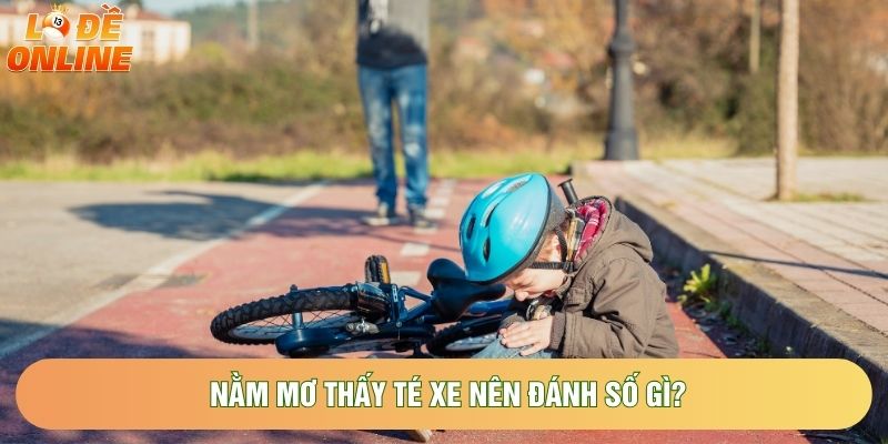 Nằm mơ thấy té xe nên đánh số gì? Nằm mơ thấy té xe nên đánh số gì?